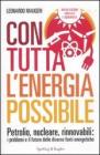 Con tutta l'energia possibile. Petrolio, nucleare, rinnovabili: i problemi e il futuro delle diverse fonti energetiche