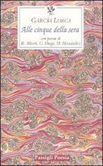Alle cinque della sera. Con le poesie di R. Alberti, G. Diego, M. Hernandez