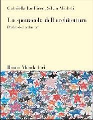Lo spettacolo dell'architettura. Profilo dell'archistar© Lo spettacolo dell'architettura. Profilo dell'archistar©