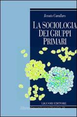 La sociologia dei gruppi primari. Formazione e dinamica dei raggruppamenti sociali di base. Con uno studio sulle associazioni volontarie nel Molise La sociologia dei gruppi primari. Formazione e dinamica dei raggruppamenti sociali di base. Con uno studio sulle associazioni volontarie nel Molise