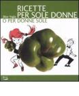 Ricette per sole donne o per donne sole