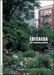 Loisaida. NYC Community Gardens. Ediz. italiana e inglese Loisaida. NYC Community Gardens. Ediz. italiana e inglese