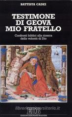 Testimone di Geova mio fratello. Confronti biblici alla ricerca della volontà di Dio Testimone di Geova mio fratello. Confronti biblici alla ricerca della volontà di Dio