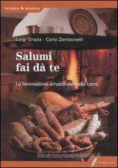 Salumi fai da te. La lavorazione amatoriale delle carni Salumi fai da te. La lavorazione amatoriale delle carni