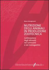 Nutrizione degli animali in produzione zootecnica. L'utilizzazione degli alimenti nei ruminanti e nei monogastrici Nutrizione degli animali in produzione zootecnica. L'utilizzazione degli alimenti nei ruminanti e nei monogastrici