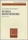 Maria Montessori. Il pensiero e l'opera