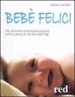 Beb� felici. Per arricchire di emozione positive il primo anno di vita dei nostri figli
