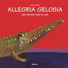 Allegria gelosia. Per piccino che tu sia