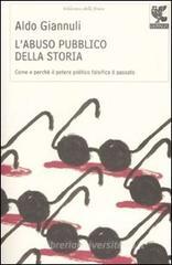 L' abuso pubblico della storia. Come e perch� il otere politico falsifica il passato