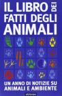 Il libro dei fatti degli animali. Un anno di notizie su animali e ambiente