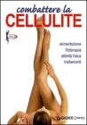 Combattere la cellulite. Alimentazione, fitoterapia, attivit� fisica, trattamenti