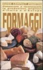 Formaggi. Conoscere e riconoscere le produzioni migliori d'Italia e d'Europa