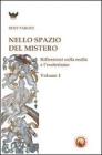 Nello spazio del mistero. Riflessioni sulla realt� e l'esoterismo vol.1