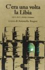 C'era una volta la Libia. 1911-2011 storia e cronaca