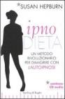 Ipnodieta. Un metodo rivoluzionario per dimagrire con l'autoipnosi. Con CD Audio