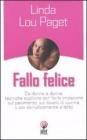 Fallo felice. Da donna a donna: tecniche esplicite per farlo impazzire sul pavimento, sul tavolo di cucina, o pi� semplicemente a letto