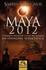 I maya e il 2012. � possibile prevedere la fine del mondo. Un'indagine scientifica