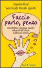 Faccio, parlo, penso. Come affrontare l'educazione linguistica nella scuola dell' infanzia e nella scuola primaria