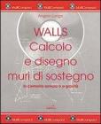 Walls. Calcolo e disegno muri di sostegno in cemento armato e a gravit�. Con CD-ROM