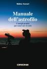 Manuale dell'astrofilo. Consigli pratici per osservare il cielo