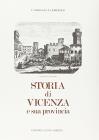 Storia di Vicenza e la sua provincia (rist. anast.)
