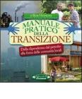 Manuale pratico della transizione. Dalla dipendenza dal petrolio alla forza delle comunit� locali