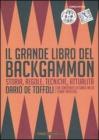 Il grande libro del backgammon. Storia, regole, tecniche, attualit�