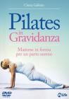 Pilates in gravidanza. Mamme in forma per un parto sereno. Con DVD