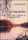 Un Po per non morire. Uomini, luoghi, storie e tradizioni del pi� lungo fiume d'Italia