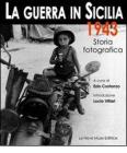 La guerra in Sicilia. 1943. Storia fotografica