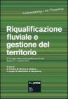 Riqualificazione fluviale e gestione del territorio. Atti del 2� Convegno italiano sulla riqualificazione fluviale (Bolzano, 6-7 novembre 2012)