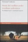 Storia del conflitto arabo israeliano palestinese. Tra dialoghi di pace e monologhi di guerra