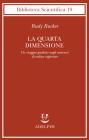 La quarta dimensione. Un viaggio guidato negli universi di ordine superiore