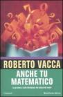 Anche tu matematico. La pi� chiara e facile introduzione alla scienza dei numeri