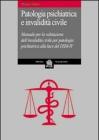 Patologia psichiatrica e invalidit� civile. Manuale per la valutazione dell'invalidit� civile per patologia psichiatrica alla luce del DSM-IV