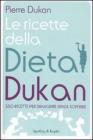 Le ricette della dieta Dukan. 350 ricette per dimagrire senza soffrire