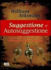Suggestione e autosuggestione. Come ci influenzano e come utilizzarle a nostro vantaggio