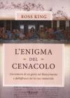 L' enigma del Cenacolo. L'avventura di un genio nel Rinascimento e dell'affresco che lo rese immortale