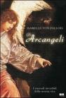 Gli arcangeli. I custodi invisibili della nostra vita