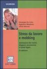 Stress da lavoro e mobbing. Valutazione del rischio, diagnosi, prevenzione e tutela legale