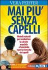 Mai pi� senza capelli. Metodi naturali per combattere la calvizie maschile e femminile e per la ricrescita dei capelli. Con CD Audio