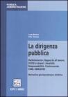 La dirigenza pubblica. Reclutamento. Rapporto di lavoro. Diritti e doveri. Incarichi. Responsabilit�. Controversie