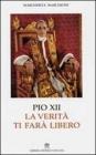 Pio XII. La verit� ti far� libero