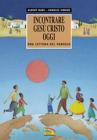Incontrare Ges� Cristo oggi. Una lettura del Vangelo
