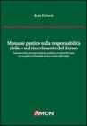 Manuale pratico sulla responsabilit� civile e sul risarcimento del danno alla luce del nuovo codice delle assicurazioni
