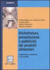Etichettatura, presentazione e pubblicit� dei prodotti alimentari. Legislazione, commenti e casi pratici