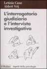L' interrogatorio giudiziario e l'intervista investigativa. Metodi e tecniche di conduzione