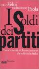 I soldi dei partiti. Tutta la verit� sul finanziamento alla politica in Italia