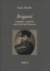 Briganti. Fotografia e malavita nella Sicilia dell'Ottocento