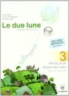 Le due lune. Antologia testo base. Con materiali per il docente. Per la Scuola media vol.3